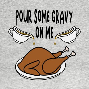 Pour Some Gravy on Me - Funny Holiday T-Shirt